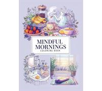 Mindful Mornings: A Coloring Book of Calm Rituals and Cozy Starts