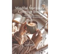 Mindful Mornings Coloring Book: Volume 1 - Cozy Rituals & Quiet Moments: 50 Hand-Drawn Hygge Scenes with Affirmations for Adults