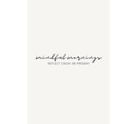 Mindful Mornings - Reflect. Grow. Be Present.: A Minimalistic Self-Reflection Journal with Daily & Weekly Guided Prompts and Free Writing Space