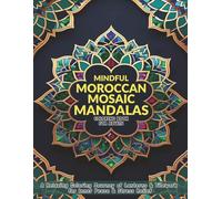 Mindful Moroccan Mosaic Mandalas Coloring Book for Adults: A Relaxing Coloring Journey of Lanterns & Tilework for Inner Peace and Stress Relief (Cultural Coloring: A Global Coloring Collection)