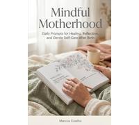 Mindful Motherhood Postpartum Journal for New Moms: Daily Prompts for Mental Health, Sleep Tracking, Mood Reflection, and Gentle Recovery After Birth