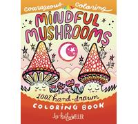 Mindful Mushrooms 100% Hand-Drawn Coloring Book: Cute and Cozy Mushrooms and Supportive Sayings for Adults (Courageous Coloring)