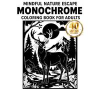 Mindful Nature Escape Monochrome Coloring Book for Adults: Relaxing One Color Black and White Illustrations with Abstract & Nature-Inspired Designs, Landscapes, Forest Scenes, Plants, and Animals