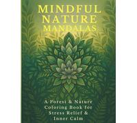 Mindful Nature Mandalas: A Forest & Nature Coloring Book for Stress Relief & Inner Calm