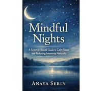Mindful Nights: A Science-Based Guide to Calm Sleep and Reducing Insomnia Naturally