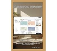 Mindful Notion: Create Calm Digital Spaces, Reduce Mental Clutter, and Build a Healthy Relationship With Productivity