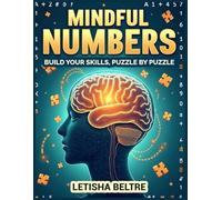 Mindful Numbers - Build Your Skills, Puzzle by Puzzle: Strengthen Your Mind, One Puzzle at a Time!
