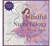 Mindful Numerology Coloring Book: Relax and Explore the Energy of Numbers: Premium Quality Paperback - Suitable for Markers and Gel Pens | Volume 2 | ... Relaxing Mindfulness Through Numbers)