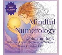 Mindful Numerology Coloring Book: Relax, Color & Discover the Power of Numbers | Professional Edition (For Pencils & Crayons) | Volume 1 - 1-20 ... Relaxing Mindfulness Through Numbers)