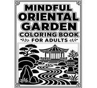 Mindful Oriental Garden Coloring Book For Adults: One Color Coloring Pages With Peaceful Zen Gardens, Oriental Landscapes, And Relaxing Garden Scenes.