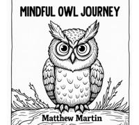 Mindful Owl Journey: A Zen Doodle Coloring Book of Owls and Forest Serenity