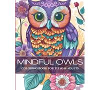 MINDFUL OWLS: Coloring Book for Teens & Adults - Designed to help reduce stress and anxiety - Featuring bleed-proof design, inspirational and motivational quotes, and detailed owl illustrations