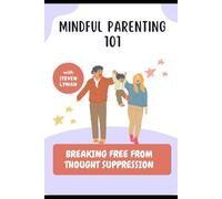 Mindful Parenting 101: Breaking Free from Thought Suppression
