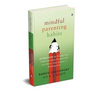 Mindful Parenting Habits: 26 Practices for Raising Your Child with More Presence and Less Stress (From Infancy to Kindergarten)