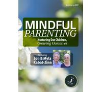 Mindful Parenting: Nurturing Our Children, Growing Ourselves