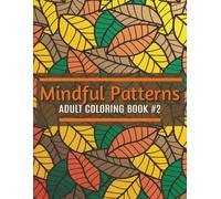 Mindful Pattern #2: Coloring Book for Adults with Beautiful Patterns for Mindfulness, Stress Relief, and Relaxation