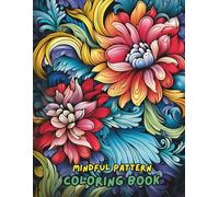 Mindful Pattern Coloring Book for Adults: 100 Intricate Mandala & Relaxation Designs for Stress Relief & Creativity