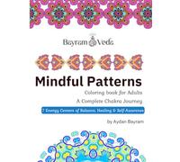 Mindful Patterns: A Complete Chakra Journey: Coloring Book for Adults - 7 Energy Centers of Balance, Healing, and Self-Awareness