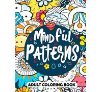 Mindful Patterns Adult Coloring Book: 50+ Easy and Relieving Amazing Coloration Pages for Stress Relief & Relaxation. Drawings by Mandala Style. Motif Decorations to Color.