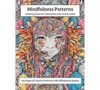 Mindful Patterns Adult Coloring Book: Creative Designs and Inspiring Quotes for Relaxation, Mindfulness, and Zen (Adult Coloring Book , for Mindful Coloring)