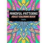 Mindful Patterns Adult Coloring Book: featuring soothing patterns, perfect escape from daily stress while helping you stay present and focused.