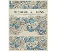 Mindful Patterns: An adult colouring book for calm and creativity (The art of being present)