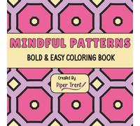 MINDFUL PATTERNS BOLD & EASY COLORING BOOK: Calming Patterns to Color - A Mindfulness Coloring Book for Stress Relief & Relaxation