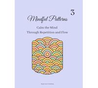 Mindful Patterns: Calm the Mind Through Repetition and Flow (The Calm Color Series)