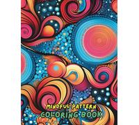 Mindful Patterns Coloring Book • 100+ Stress Relief Designs for Adults • Relaxing Mandalas & Intricate Floral Patterns