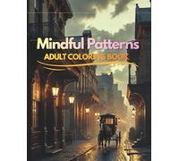 Mindful Patterns Coloring Book for Adults: An ADHD-Friendly,Minimalistic & Stress-Free Coloring Book for Focused Calm,reduce Stress and Find Inner Peace