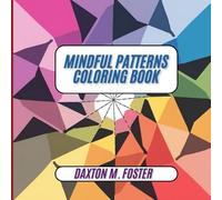 Mindful Patterns Coloring Book: For Adults and Teens. Bold and Easy Large Print Designs that are good for Stress Relief and Relaxation