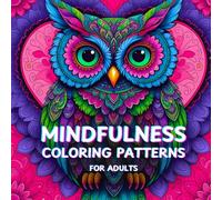 Mindful Patterns Coloring Book for Adults: Mandala-Style Animal Designs, Stress Relief & Relaxation with Intricate Coloring Pages: 50 Mandala-Inspired ... Relief, Relaxation, and Mindful Coloring