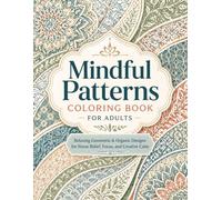 Mindful Patterns Coloring Book for Adults: Relaxing Geometric & Organic Designs for Stress Relief, Focus, and Creative Calm (Calm & Color Stress ... Scenes, Stained Glass and Mindful Patterns)