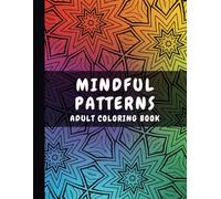 Mindful Patterns Coloring Book for Adults: Satisfying Patterns for Mindful Relaxation and Stress Relief, Intricate Patterns Coloring Book for Adults and Teens
