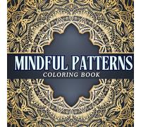 Mindful Patterns Coloring Book: Mindful Pattern Art for Kids and Adults 40 Calming Patterns