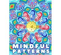 Mindful patterns: Coloring Book with Creative Mandala, Floral, and Animal Patterns for Stress Relief and Relaxation