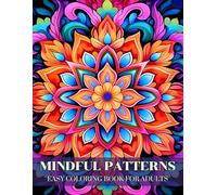Mindful Patterns - Easy Coloring Book for Adults: Large Print Mandala-Style Designs for Relaxation and Stress Relief - Simple and Bold Images on ... Inch Pages Ideal for Beginners and Seniors