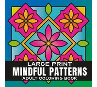 Mindful Patterns Large Print Adult Coloring Book: 50 Bold & Easy Designs for Stress Relief, Relaxation and Calm