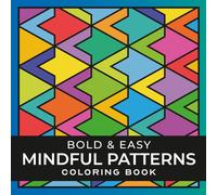 Mindful Patterns Large Print Adult Coloring Book: 50 Bold & Easy Geometric Designs for Stress Relief, Mindfulness, and Relaxation (Relax and Joy Coloring Patterns)