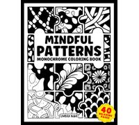 Mindful Patterns: Monochrome Coloring Book for Adults and Teens with 40 Satisfying One Color Pattern Designs for Stress Relief and Relaxation