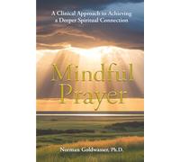 Mindful Prayer: A Clinical Approach to Achieving a Deeper Spiritual Connection