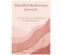 Mindful Reflection Journal: A Gentle Space for Writing and Personal Reflection