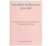 Mindful Reflection Journal: A Gentle Space for Writing and Personal Reflection