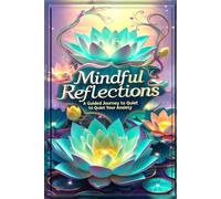 Mindful Reflections: A Guided Journey to Quiet Your Anxiety - A Neuroscience-Backed Toolkit for Clarity & Calm, ADHD