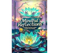Mindful Reflections: A Guided Journey to Quiet Your Anxiety - A Neuroscience-Backed Toolkit for Clarity & Calm, ADHD