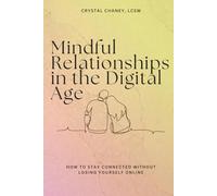 Mindful Relationships in the Digital Age: How to Stay Connected Without Losing Yourself Online Explore how social media and constant connectivity impact intimacy, friendships, and self-worth.