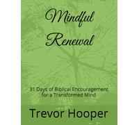 Mindful Renewal: 31 Days of Biblical Encouragement for a Transformed Mind