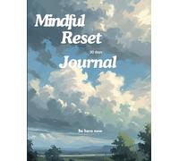 Mindful Reset: A 30-Day Guided Journal to Calm Your Mind and Recenter Your Life: Daily Prompts and Mindfulness Practices to Help Overthinkers Release Anxiety, Reduce Stress, and Cultivate Inner Peace