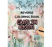 Mindful Reverse Coloring Book for Self-Care: A Stress Relief Reverse Coloring Book for Beginners and a Relaxation Gift for Women with Anxiety; A ... Journey Featuring Calming, Meditative Quotes