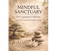 Mindful Sanctuary: The Cryptogram Collection: 500 Large Print Inspirational Quote Puzzles for Adults and Seniors: A Zen-Inspired Brain Game Journey ... Mental Clarity, and Mindful Reflection